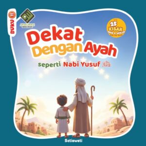 Dekat dengan Ayah seperti Nabi Yusuf as