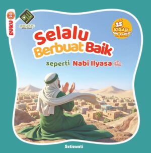 Selalu Berbuat Baik seperti Nabi Ilyasa as